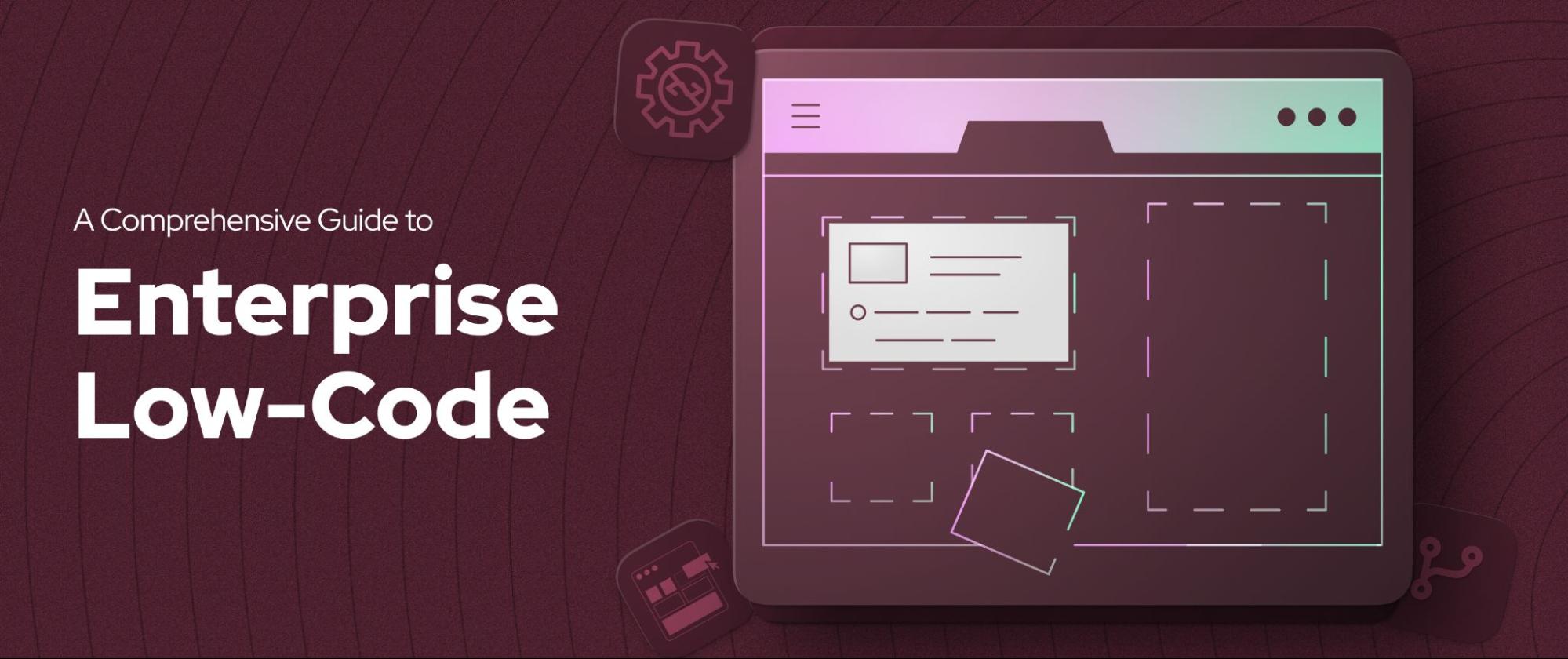 A Comprehensive Guide to Enterprise Low-Code